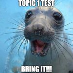 YAY! IT'S FRIDAY!! | MODULE 3 TOPIC 1 TEST; BRING IT!!!
I AM SO READY! | image tagged in yay it's friday | made w/ Imgflip meme maker