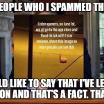 Don't Spam!!!! I'LL UPVOTE EVERY COMMENT YOU MAKE | TO THE PEOPLE WHO I SPAMMED THIS IMAGE; I WOULD LIKE TO SAY THAT I'VE LEARNED MY LESSON AND THAT'S A FACT. THANK YOU! | image tagged in i promise | made w/ Imgflip meme maker
