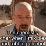Zad | The chemistry teacher when I mix bleach and rubbing alcohol | image tagged in gifs,memes,funny,salt,water,chemistry | made w/ Imgflip video-to-gif maker