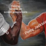 Epic Handshake Meme | Having terrible on screen adaptations Halo Percy Jackson | image tagged in memes,epic handshake,halo,percy jackson,halo tv series,funny | made w/ Imgflip meme maker