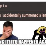 isn't it so annoying tho | DANG IT! ITS HAPPENED AGAIN! | image tagged in blank white template,help,i hate it when | made w/ Imgflip meme maker