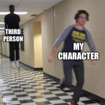 *insert title* | THIRD PERSON MY CHARACTER | image tagged in floating boy chasing running boy,third party | made w/ Imgflip meme maker