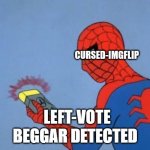 UPVOTE BEGGAR DETECTED | LEFT-VOTE CURSED-IMGFLIP | image tagged in upvote beggar detected | made w/ Imgflip meme maker