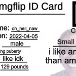 my real card | oh_hell_naw 2022-04-05 male starting puberty like idk 129 pounds i like amogus than among us | image tagged in imgflip id card | made w/ Imgflip meme maker