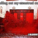 The Shining Blood Elevator | Pulling out my menstrual cup; @BLOODRITUALZ | image tagged in the shining blood elevator | made w/ Imgflip meme maker