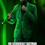 No seriously batman | RIDDLE ME THIS BATMAN, HOW IS THE PERSON READING THIS SO AMAZING? NO SERIOUSLY BATMAN I NEED ANSWERS IT'S UNHUMAN HOW AMAZING THEY ARE | image tagged in riddle me this batman,wholesome | made w/ Imgflip meme maker