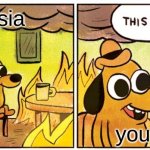 This Is Fine | Russia you | image tagged in memes,this is fine | made w/ Imgflip meme maker