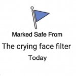 Marked Safe From | The crying face filter | image tagged in memes,marked safe from | made w/ Imgflip meme maker