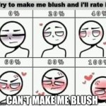 Can't make me blush my furry Friends! | CAN'T MAKE ME BLUSH | image tagged in blush | made w/ Imgflip meme maker