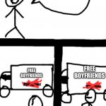 NotFunnyDidn´tLaugh | FREE BOYFRIENDS; FREE BOYFRIENDS | image tagged in dumb stickman | made w/ Imgflip meme maker