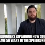 hehe | SPEEDRUNNERS EXPLAINING HOW SUICIDE WILL SAVE 50 YEARS IN THE SPEEDRUN OF LIFE | image tagged in gifs,guy explaning,speedrunners,dumb | made w/ Imgflip video-to-gif maker