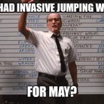 Who had invasive worms for May | WHO HAD INVASIVE JUMPING WORMS FOR MAY? | image tagged in who had | made w/ Imgflip meme maker