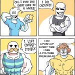 Relatable | I DO A PUSH-UP EVERY TIME I SEE A YOUTUBE PREMIUM AD | image tagged in strong men comic | made w/ Imgflip meme maker
