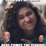 Is this the beginning of the real Apocalypse? | LOOK OUT BEYONCE HERE COMES THE ZENHIVE! | image tagged in pointing zendaya meme,apocalypse,chaos,end of the world | made w/ Imgflip meme maker