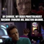 Especially the ______ | DOES THE CHIEF'S CHILI
WARM EVEN YOUR HEART? OF COURSE, MY DEAR PROCTOLOGIST BASHIR!  FORGIVE ME, DOCTOR BASHIR. EVEN ON CHILI TUESDAY? ESPECIALLY; OH,                                  
ON CHILI TUESDAY! | image tagged in especially the ______ | made w/ Imgflip meme maker