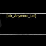 Idk_Anymore_Lol Announcement