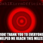 yay | 10K! THANK YOU TO EVERYONE WHO HELPED ME REACH THIS MILESTONE! | image tagged in dkoat | made w/ Imgflip meme maker
