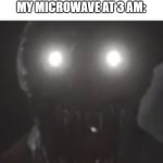 i know it has been seen everywhere, but its my template | POV:YOU'RE FOOD IN MY MICROWAVE AT 3 AM: | image tagged in the rake's stare,microwave,pov,3 am | made w/ Imgflip meme maker
