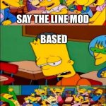 Dumb Kids | SAY THE LINE MOD BASED ENTIRE EDGY INTERNET KIDS | image tagged in say the line bart simpsons,based,internet,weebs,gen z | made w/ Imgflip meme maker