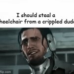 yes i should he won't fight back.... | I should steal a wheelchair from a crippled dude | image tagged in gifs,evil,bad joke | made w/ Imgflip video-to-gif maker