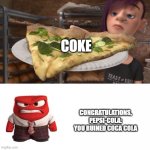 coke | COKE; CONGRATULATIONS, PEPSI-COLA:
YOU RUINED COCA COLA | image tagged in congratulations you ruined inside out broccoli pizza anger | made w/ Imgflip meme maker