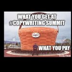 2022 Copywriting Summit | WHAT YOU GET AT #COPYWRITING SUMMIT; WHAT YOU PAY | image tagged in giant handbasket,2022 copywriting summit | made w/ Imgflip meme maker