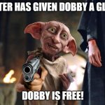 Master has given Dobby a Glock! Dobby is FREE! | MASTER HAS GIVEN DOBBY A GLOCK! DOBBY IS FREE! | image tagged in dobby is free | made w/ Imgflip meme maker
