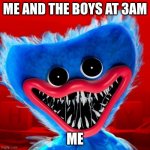 uh oh | ME AND THE BOYS AT 3AM; ME | image tagged in uh oh | made w/ Imgflip meme maker