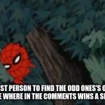 spiderman in bushes | FIRST PERSON TO FIND THE ODD ONES'S OUT & TELL ME WHERE IN THE COMMENTS WINS A SHOUTOUT | image tagged in spiderman in bushes | made w/ Imgflip meme maker