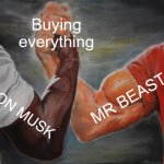true | Buying everything ELON MUSK MR BEAST | image tagged in memes,epic handshake | made w/ Imgflip meme maker