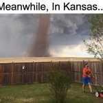 Welcome to Kansas. | Meanwhile, In Kansas... | image tagged in tornado lawn mower | made w/ Imgflip meme maker
