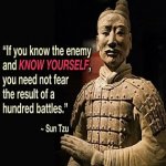 Sun Tzu if you know the enemy and know yourself