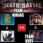 Death battle 2 vs 2 | TEAM NINJAS; TEAM BUFF | image tagged in death battle 2 vs 2 | made w/ Imgflip meme maker
