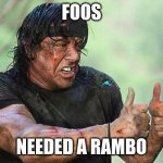 Rambo Thumbs Up | FOOS; NEEDED A RAMBO | image tagged in rambo thumbs up | made w/ Imgflip meme maker