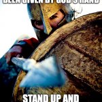 courage | SO NOW AWAKEN THE HIGH SPIRIT THAT YOU HAVE BEEN GIVEN BY GOD'S HAND; STAND UP AND FIGHT AGAINST EVIL SO YOU DO NOT ACCEPT IT | image tagged in courage | made w/ Imgflip meme maker