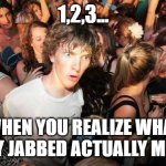 Sudden Realization | 1,2,3... WHEN YOU REALIZE WHAT FULLY JABBED ACTUALLY MEANS | image tagged in sudden realization | made w/ Imgflip meme maker