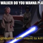 Activates lightsaber with intent to kill younglings | MASTER SKY WALKER DO YOU WANNA PLAY FORTNIGHT | image tagged in activates lightsaber with intent to kill younglings | made w/ Imgflip meme maker