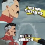 Omni Man blocks punch | YOUR MOM JOKES ARE OLD JUST LIKE YOUR MOM | image tagged in omni man blocks punch | made w/ Imgflip meme maker
