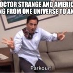 It should've been The Brief Montage of The Multiverse of Madness | DOCTOR STRANGE AND AMERICA JUMPING FROM ONE UNIVERSE TO ANOTHER | image tagged in parkour | made w/ Imgflip meme maker