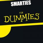 For Dummies | SMARTIES | image tagged in for dummies | made w/ Imgflip meme maker