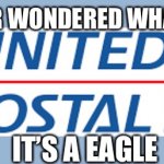 The truth (part 3? 4? I honestly can’t remember.) | HAVE YOU EVER WONDERED WHAT THE LOGO IS; IT’S A EAGLE | image tagged in memes | made w/ Imgflip meme maker