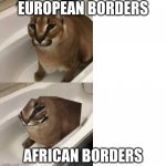 borders | EUROPEAN BORDERS; AFRICAN BORDERS | image tagged in 2 bits floppa | made w/ Imgflip meme maker