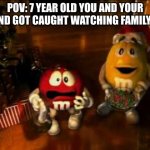 A Pov Meme | POV: 7 YEAR OLD YOU AND YOUR FRIEND GOT CAUGHT WATCHING FAMILY GUY | image tagged in m m christmas,pov,family guy,memes | made w/ Imgflip meme maker