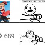 Cereal Guy Meme | THIS STORY WILL NEVER GET ALOT OF VIEWS. | image tagged in cereal guy meme | made w/ Imgflip meme maker
