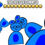 you just got Jimmyd