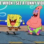 Spongebob and Patrick Laughing | ME WHEN I SEE A FUNNY VIDEO | image tagged in spongebob and patrick laughing | made w/ Imgflip meme maker