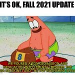Rocky Patrick Star | IT’S OK, FALL 2021 UPDATE; WE POURED A TON OF PASSION AND DEDICATION INTO LEMURIA (DESPITE THE AREA RE-SKINS) AND THE PVP ROSHAMBO SPELLS | image tagged in rocky patrick star | made w/ Imgflip meme maker