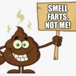 Poop sign | SMELL FARTS. NOT ME! | image tagged in poop sign | made w/ Imgflip meme maker