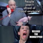 Here we go again | People aren’t afraid of Covid anymore! RELEASE THE MONKEYPOX! | image tagged in dr evil and frau,coronavirus,fear | made w/ Imgflip meme maker