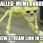 Dancing skeleton | CALLED: MEME_VAULT; MADE A NEW STREAM LINK IN COMMENT | image tagged in dancing skeleton | made w/ Imgflip meme maker